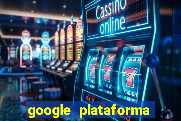 google plataforma de jogos